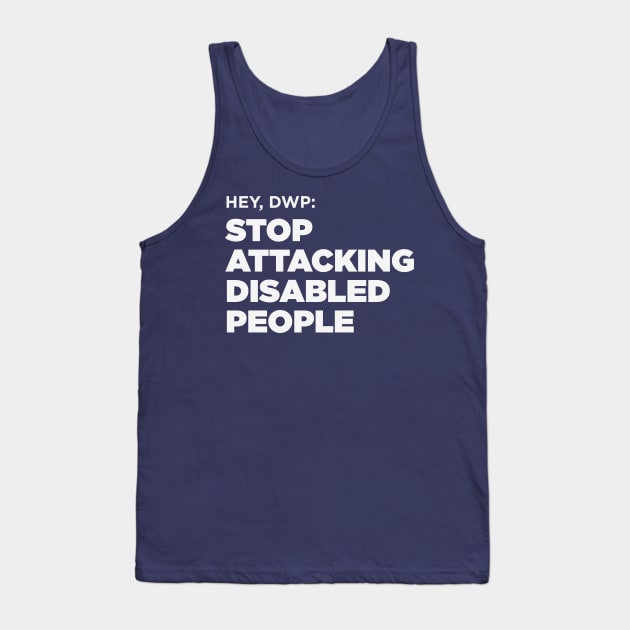 Stop Attacking Disabled People (UK DWP, Dark BG) Tank Top by PhineasFrogg